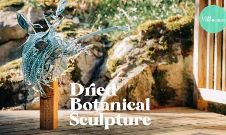 DRIED BOTANICAL SCULPTURE / Tips & Techniques with Hitomi Gilliam